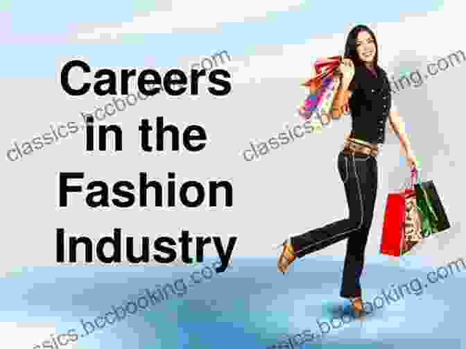 A Glimpse Into The Diverse Career Opportunities In The Fashion Industry Creative Careers In Fashion: 30 Ways To Make A Living In The World Of Couture