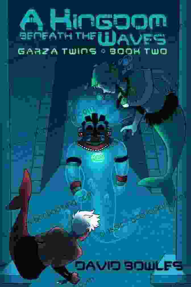 Book Cover: 'Kingdom Beneath The Waves' By The Garza Twins, Depicting Two Young Siblings Discovering An Underwater Kingdom. A Kingdom Beneath The Waves (Garza Twins 2)