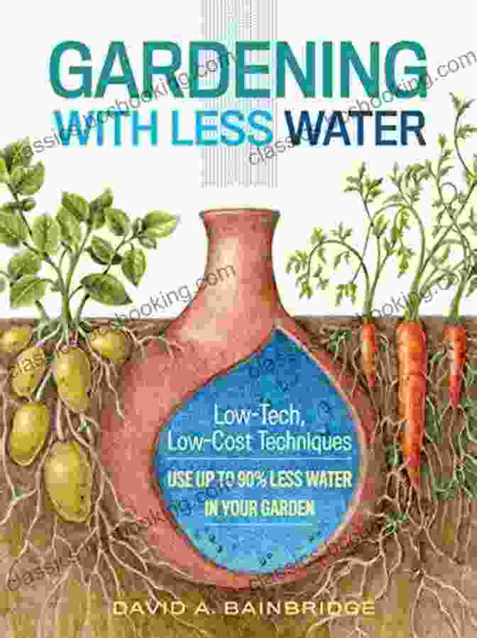 Book Cover Of 'Low Tech Low Cost Techniques Use Up To 90 Less Water In Your Garden' Gardening With Less Water: Low Tech Low Cost Techniques Use Up To 90% Less Water In Your Garden