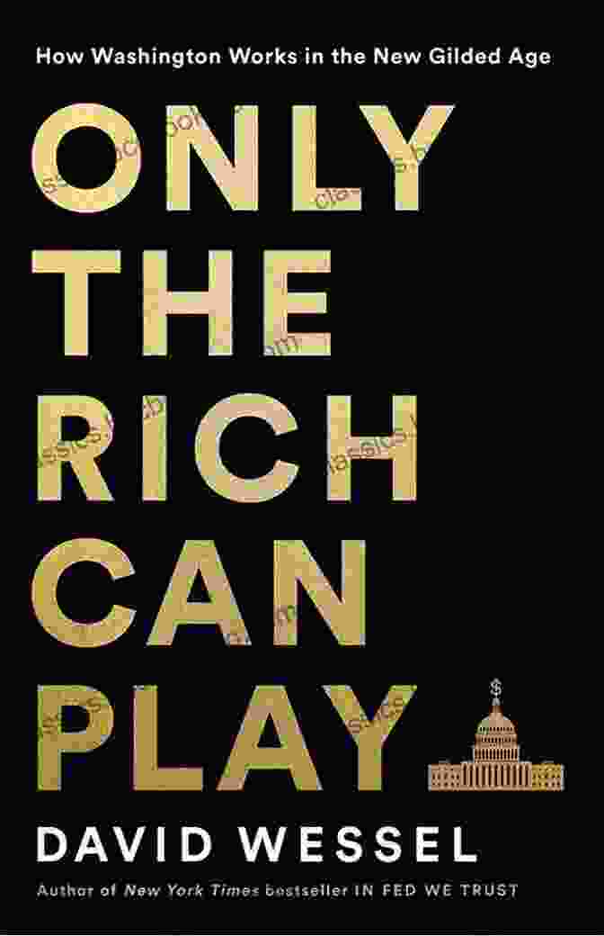 Book Cover Of Only The Rich Can Play Only The Rich Can Play: How Washington Works In The New Gilded Age