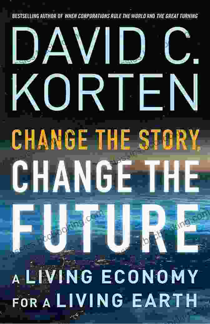 Change The Story, Change The Future Book Cover Change The Story Change The Future: A Living Economy For A Living Earth