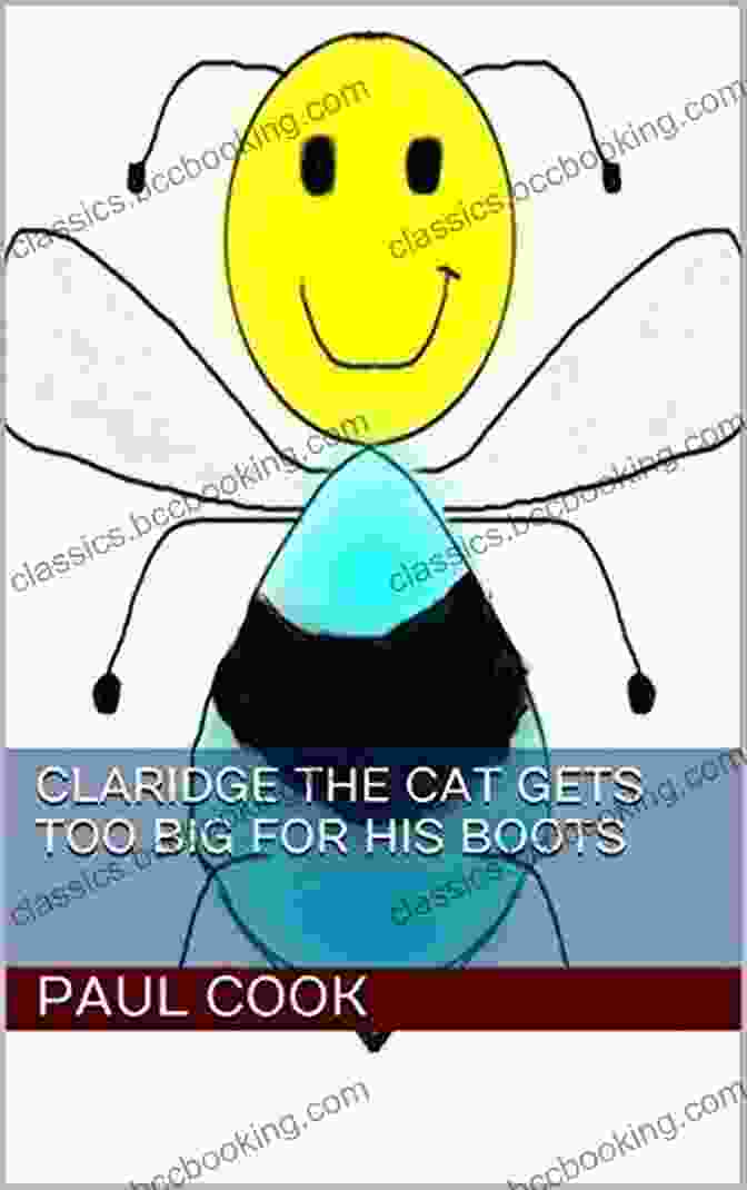 Claridge The Cat Gets Too Big For His Boots Pete The Bee Stories Claridge The Cat Gets Too Big For His Boots (Pete The Bee Stories 5)