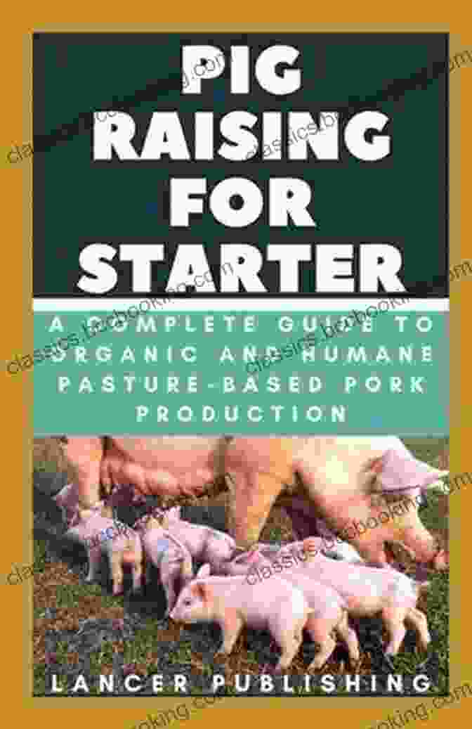 Complete Guide To Organic And Humane Pasture Based Pork Production Book Cover Happy Pigs Taste Better: A Complete Guide To Organic And Humane Pasture Based Pork Production