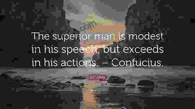 Confucius Quote: 'The Superior Man Is Modest In His Speech, But Exceeds In His Actions.' China Changed My Mind David Elwyn Morris
