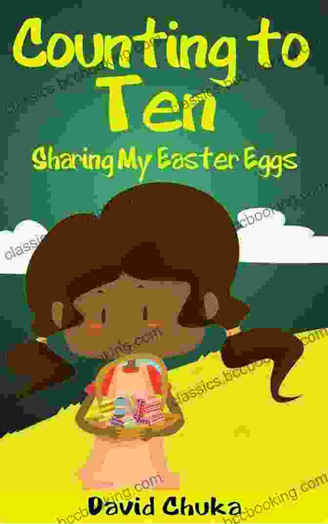 Cover Image Of The Children's Book 'Counting To Ten And Sharing My Easter Eggs' Counting To Ten And Sharing My Easter Eggs (Rhyming For Children)