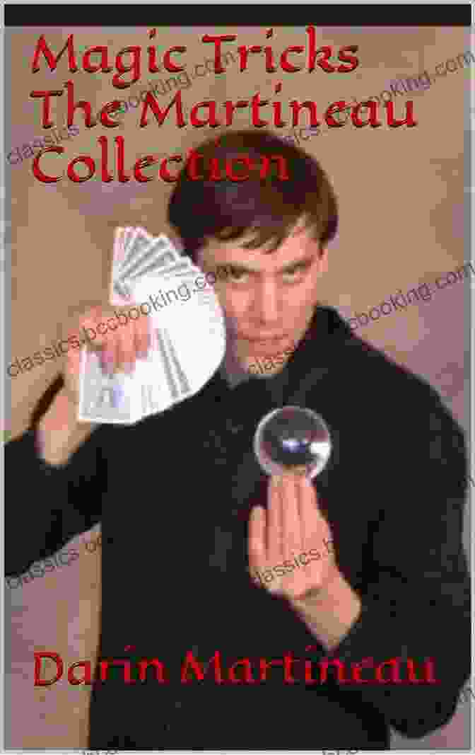 Cover Of 'Magic Tricks: The Martineau Collection' Featuring A Magician Performing A Captivating Illusion Magic Tricks The Martineau Collection