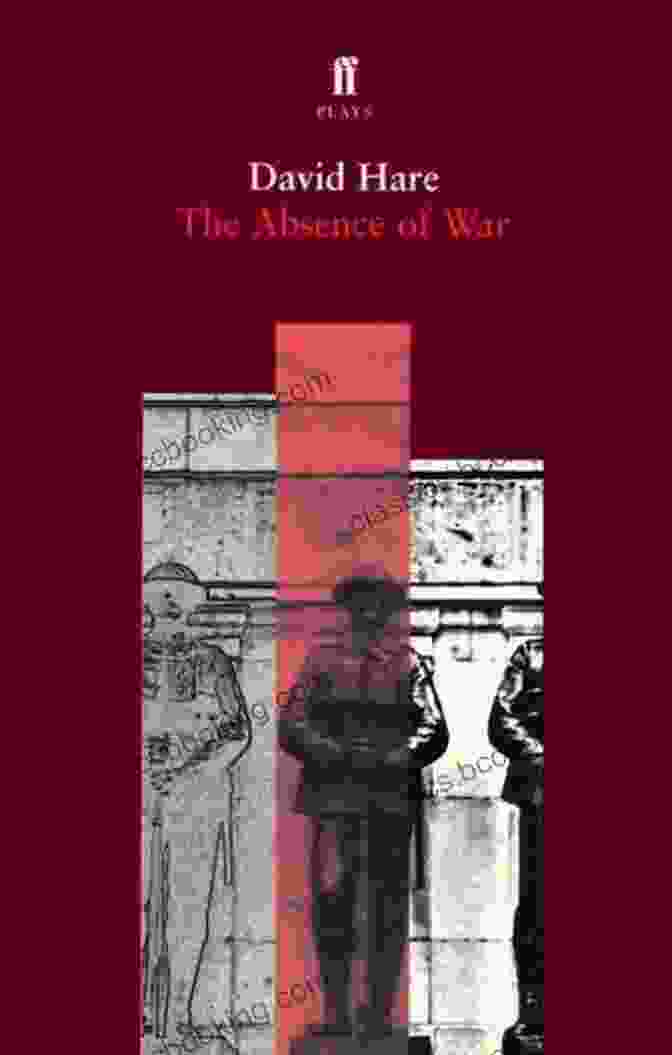 Cover Of The Book 'The Absence Of War' By David Hare The Absence Of War David Hare