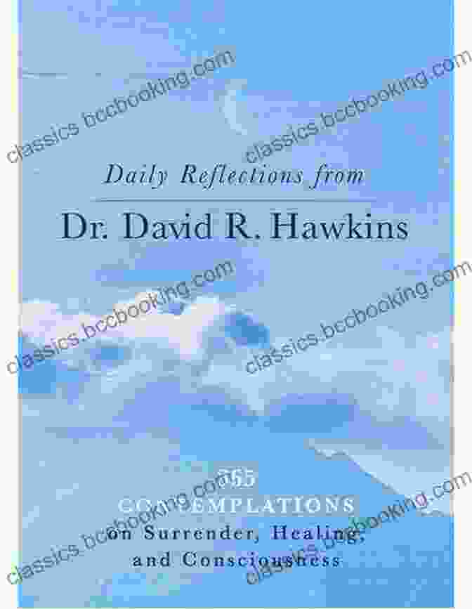 Daily Reflections From Dr David Hawkins Book Cover Daily Reflections From Dr David R Hawkins: 365 Contemplations On Surrender Healing And Consciousness