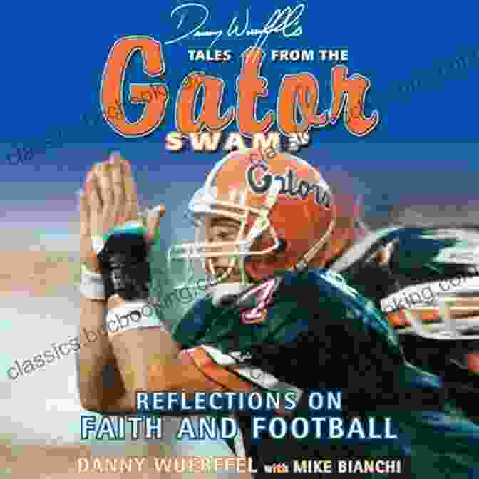 Danny Wuerffel Tales From The Gator Swamp Book Cover Danny Wuerffel S Tales From The Gator Swamp: Reflections On Faith And Football