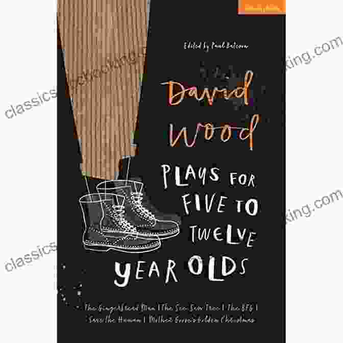 David Wood Plays For 12 Year Olds Book Cover David Wood Plays For 5 12 Year Olds: The Gingerbread Man The See Saw Tree The BFG Save The Human Mother Goose S Golden Christmas (Plays For Young People)