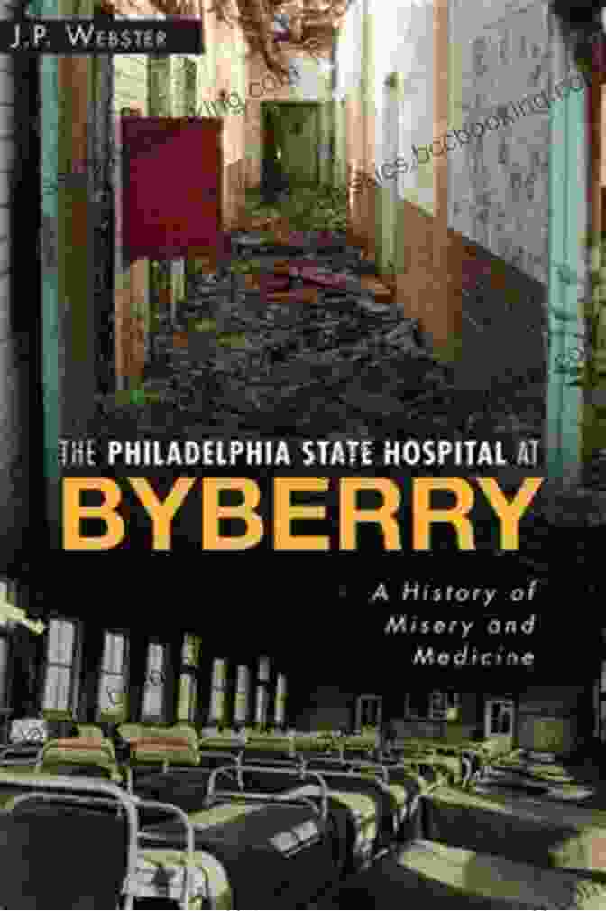 Discovery Of Antibiotics The Philadelphia State Hospital At Byberry: A History Of Misery And Medicine (Landmarks)