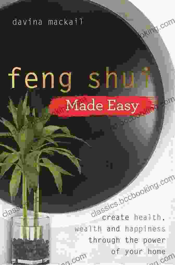 Feng Shui Made Easy: Uncover The Secrets Of Harmony, Balance, And Well Being Feng Shui Made Easy: Create Health Wealth And Happiness Through The Power Of Your Home (Made Easy Series)