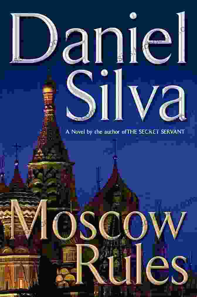Gabriel Allon In Action In Moscow Moscow Rules (Gabriel Allon 8)