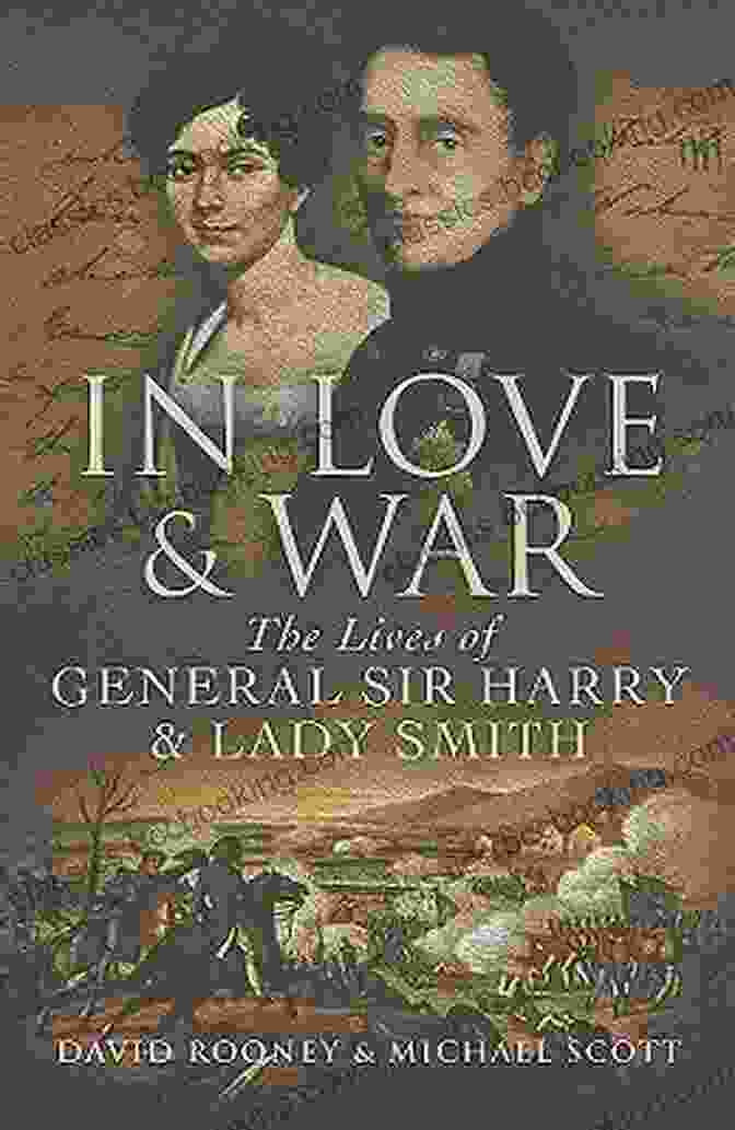 General Harry And Lady Jane Smith Together In Love War: The Lives And Marriage Of General Harry And Lady Smith
