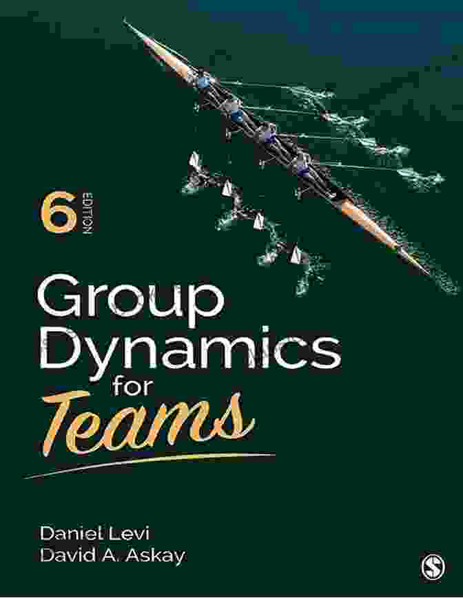 Group Dynamics For Teams By David Askay Group Dynamics For Teams David A Askay