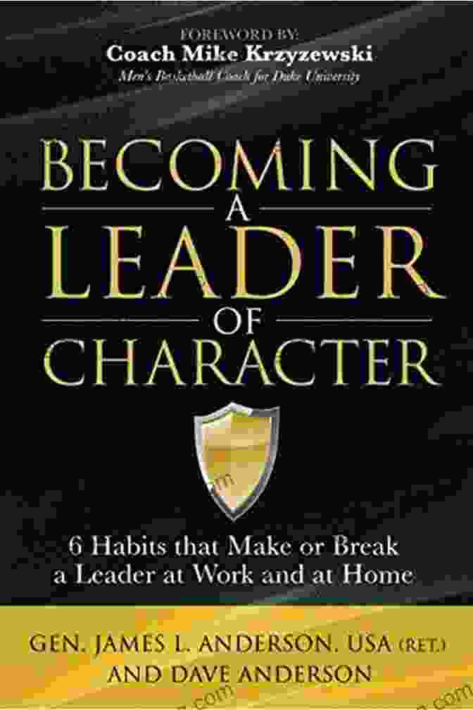 Habits That Make Or Break Leaders At Work And At Home Becoming A Leader Of Character: 6 Habits That Make Or Break A Leader At Work And At Home