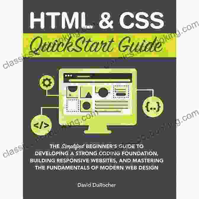 HTML And CSS Quickstart Guide Book Cover HTML And CSS QuickStart Guide: The Simplified Beginners Guide To Developing A Strong Coding Foundation Building Responsive Websites And Mastering The Fundamentals Of Modern Web Design