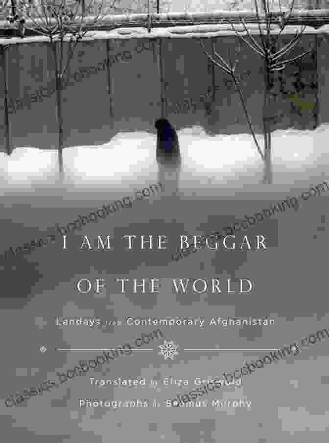 Landays From Contemporary Afghanistan Book Cover I Am The Beggar Of The World: Landays From Contemporary Afghanistan
