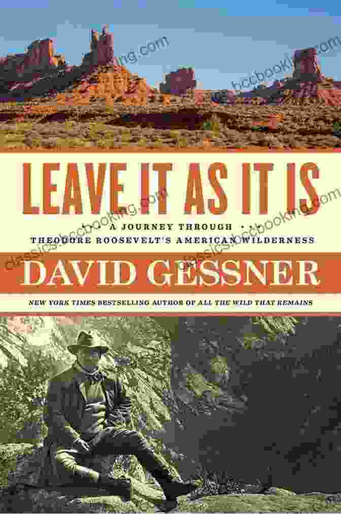 Leave It As It Is Book Cover Leave It As It Is: A Journey Through Theodore Roosevelt S American Wilderness