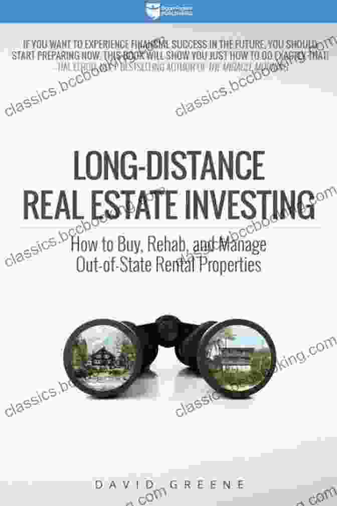 Long Distance Real Estate Investing Long Distance Real Estate Investing: How To Buy Rehab And Manage Out Of State Rental Properties