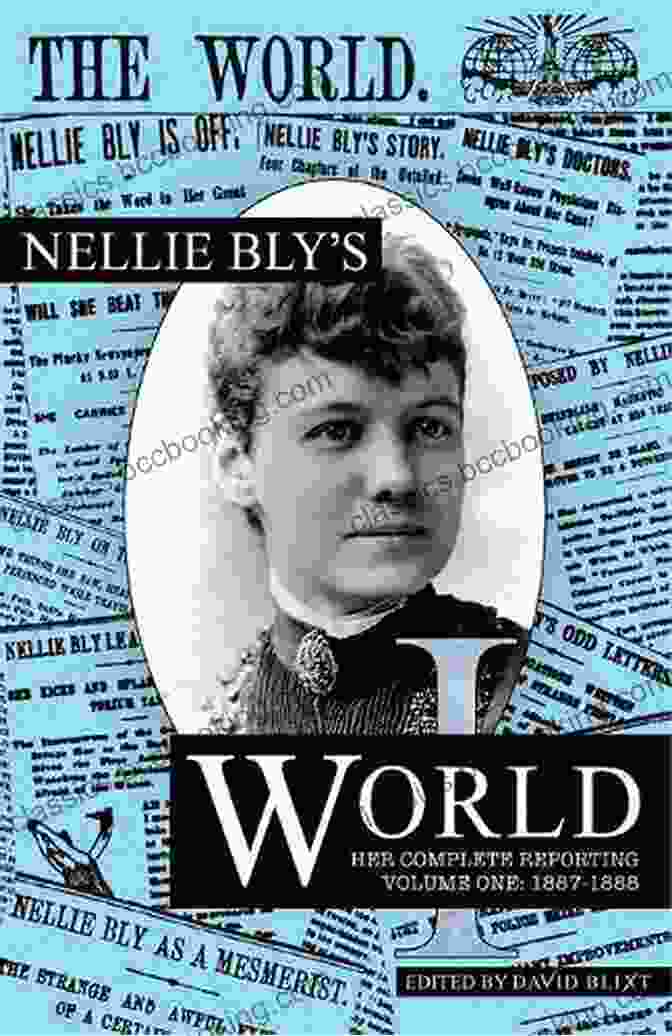Nellie Bly Reporting For The New York World Nellie Bly S World: Her Complete Reporting 1889 1890