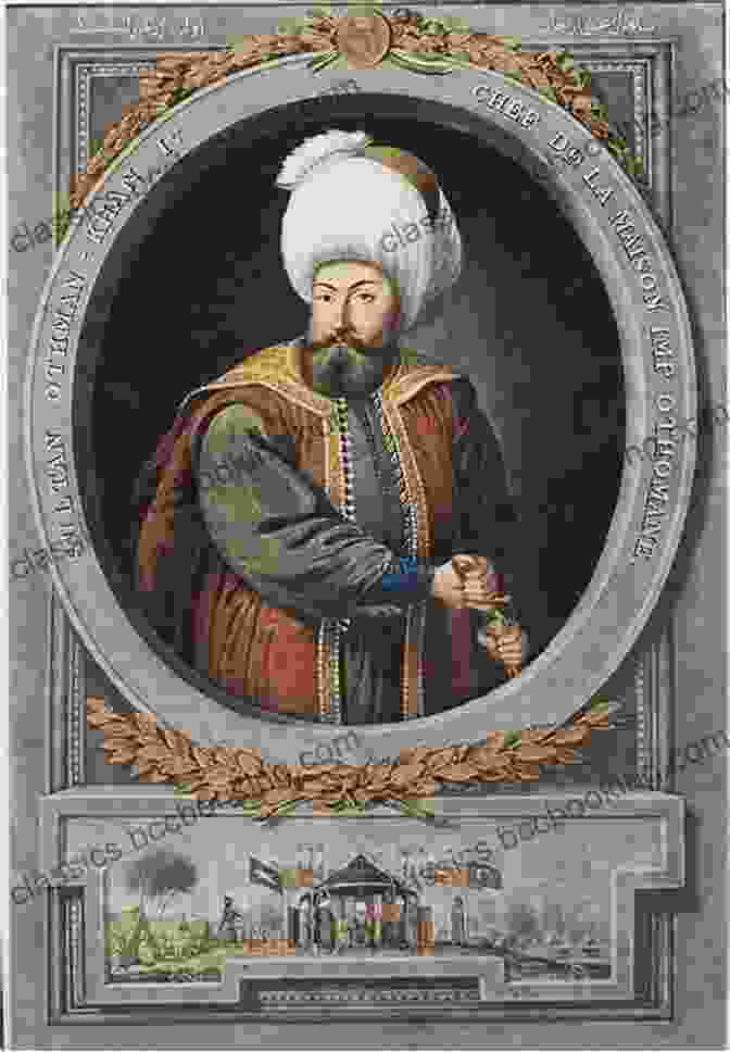 Osman I, The Founder Of The Ottoman Empire The Foundation Of The Ottoman Empire