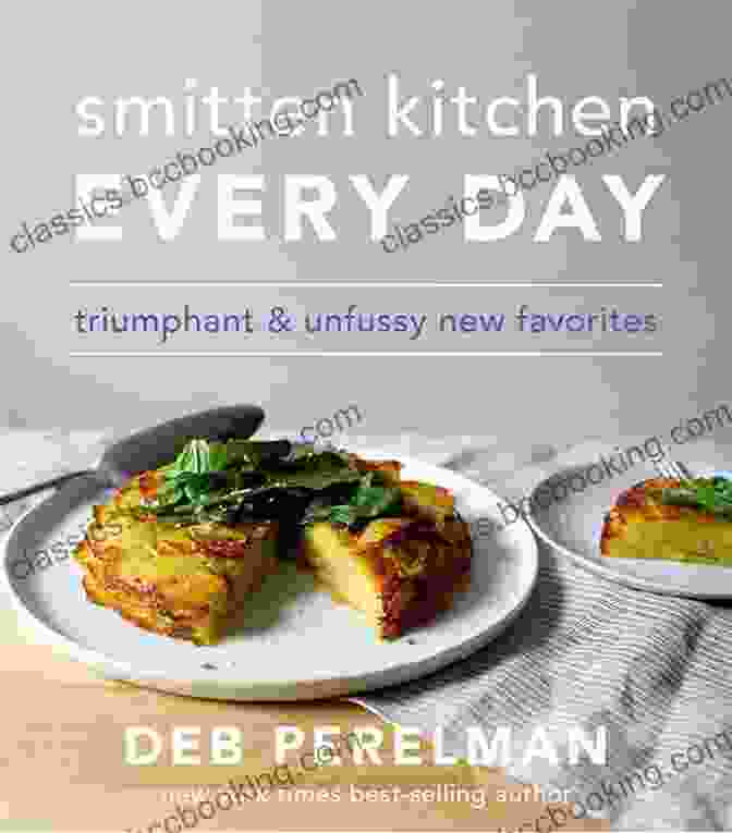 Smitten Kitchen Every Day Cookbook By Deb Perelman Smitten Kitchen Every Day: Triumphant And Unfussy New Favorites: A Cookbook