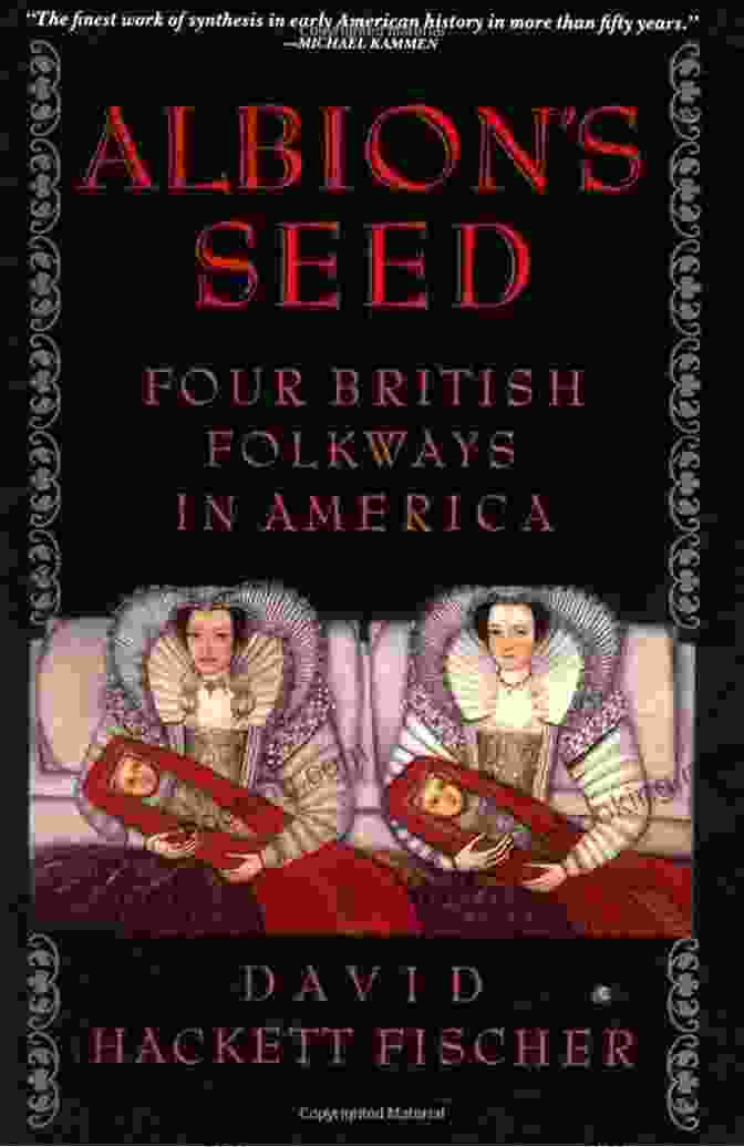 Southern British Folkways In America Albion S Seed: Four British Folkways In America (America: A Cultural History 1)