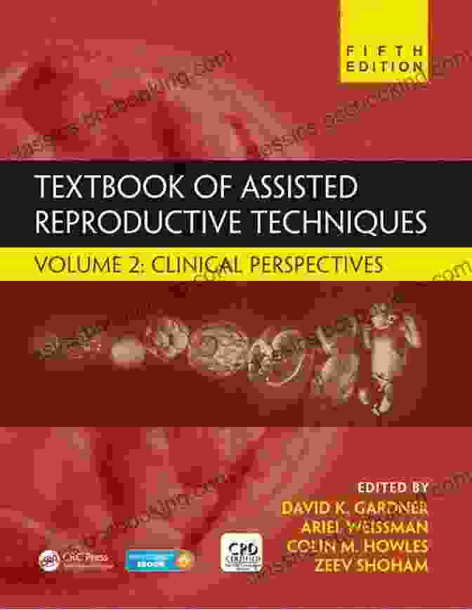 Textbook Of Assisted Reproductive Techniques Textbook Of Assisted Reproductive Techniques: Volume 2: Clinical Perspectives (Reproductive Medicine And Assisted Reproductive Techniques Series)