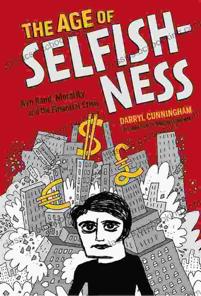 The Age Of Selfishness Book Cover The Age Of Selfishness: Ayn Rand Morality And The Financial Crisis