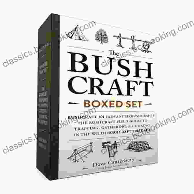 The Bushcraft Boxed Set: Your Ultimate Guide To Wilderness Survival The Bushcraft Boxed Set: Bushcraft 101 Advanced Bushcraft The Bushcraft Field Guide To Trapping Gathering Cooking In The Wild Bushcraft First Aid