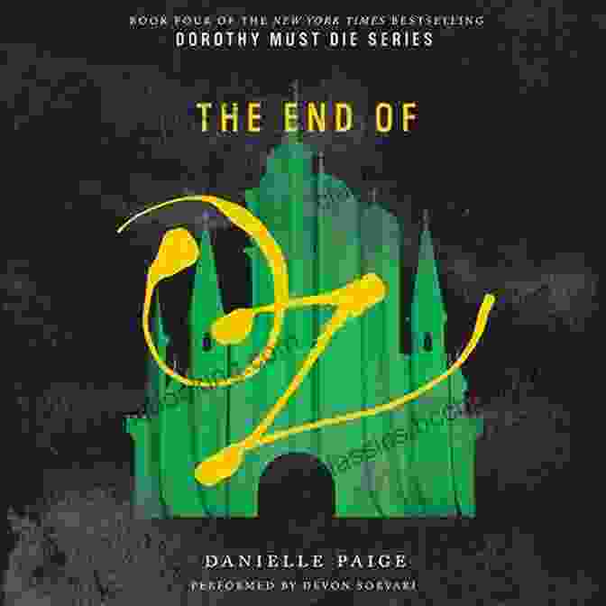 The End Of Oz: Dorothy Must Die By Danielle Paige The End Of Oz (Dorothy Must Die 4)