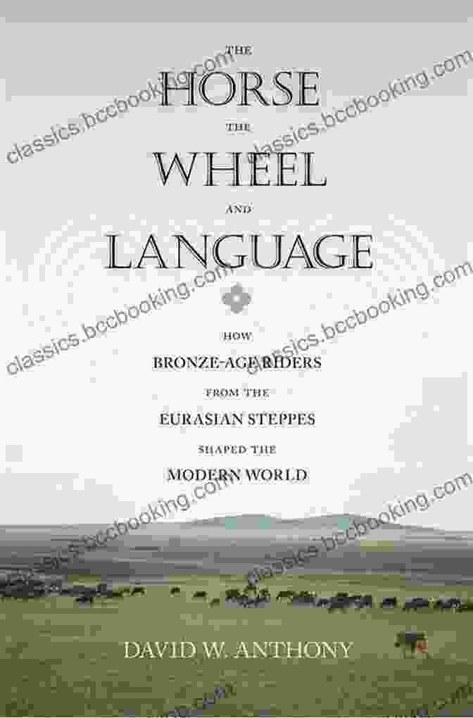 The Horse, The Wheel, And Language Book Cover The Horse The Wheel And Language: How Bronze Age Riders From The Eurasian Steppes Shaped The Modern World