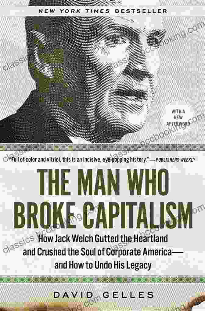 The Man Who Broke Capitalism Book Cover The Man Who Broke Capitalism: How Jack Welch Gutted The Heartland And Crushed The Soul Of Corporate America And How To Undo His Legacy