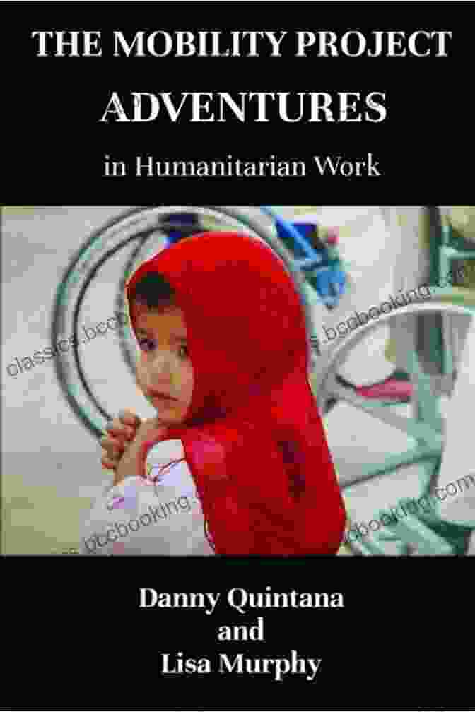 The Mobility Project Adventures In Humanitarian Work Book Cover Featuring A Photo Of The Author Working With Children In A Developing Country. The Mobility Project Adventures In Humanitarian Work