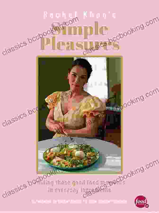 The Pleasures Of Simple Meals Cookbook Featuring A Colorful Assortment Of Fresh Ingredients And Cooked Dishes One Good Dish: The Pleasures Of A Simple Meal