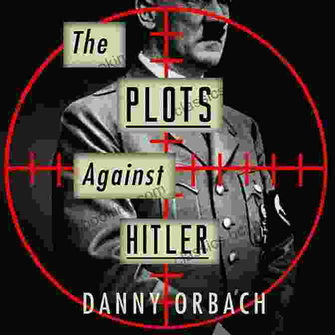 The Plots Against Hitler Book Cover The Plots Against Hitler Danny Orbach