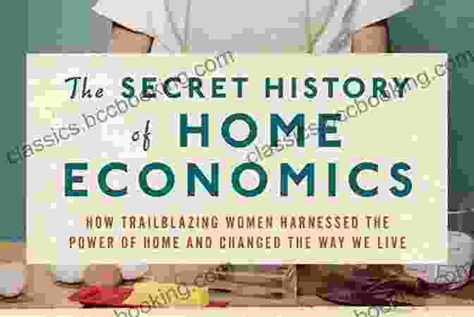 The Secret History Of Home Economics Book Cover The Secret History Of Home Economics: How Trailblazing Women Harnessed The Power Of Home And Changed The Way We Live