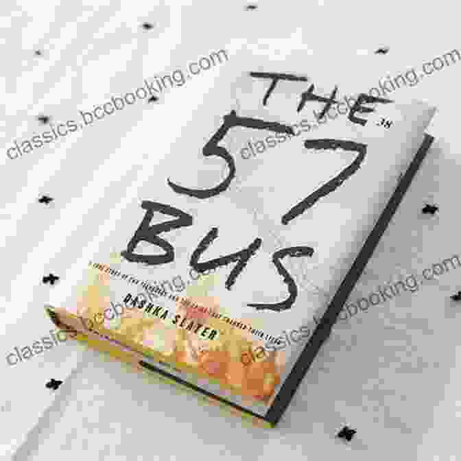 The True Story Of Two Teenagers And The Crime That Changed Their Lives The 57 Bus: A True Story Of Two Teenagers And The Crime That Changed Their Lives