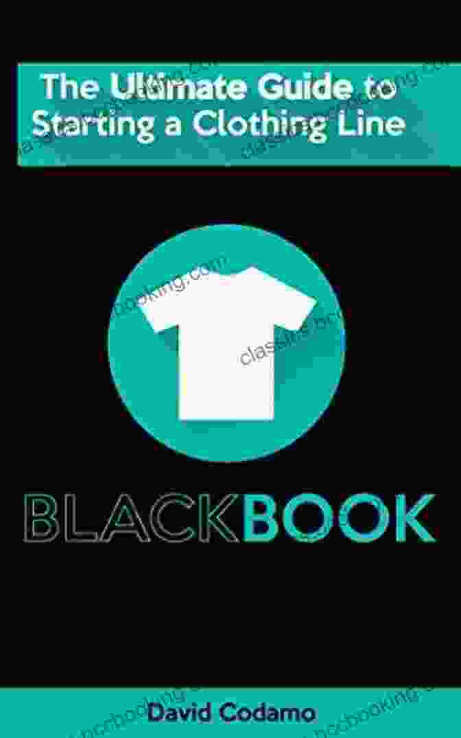 The Ultimate Guide To Starting A Clothing Line Ebook Cover The Ultimate Guide To Starting A Clothing Line: The Essential Guide For Startup Brands Wanting To Create A Successful Clothing Line