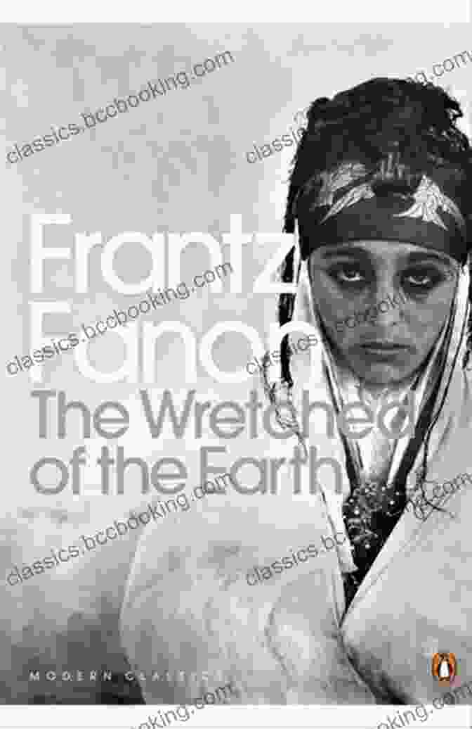 The Wretched Of The Earth By Frantz Fanon The Wretched Of The Earth
