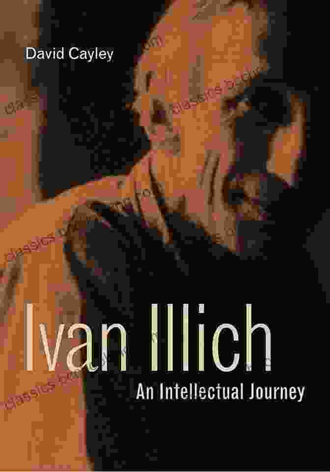 Thought Provoking Portrait Of Ivan Illich, Capturing His Intellectual Gaze And Enigmatic Presence Ivan Illich: An Intellectual Journey (Ivan Illich: 21st Century Perspectives 2)