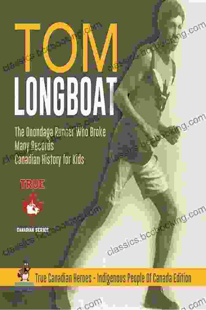 Tom Longboat Running Tom Longboat The Onondaga Runner Who Broke Many Records Canadian History For Kids True Canadian Heroes Indigenous People Of Canada Edition