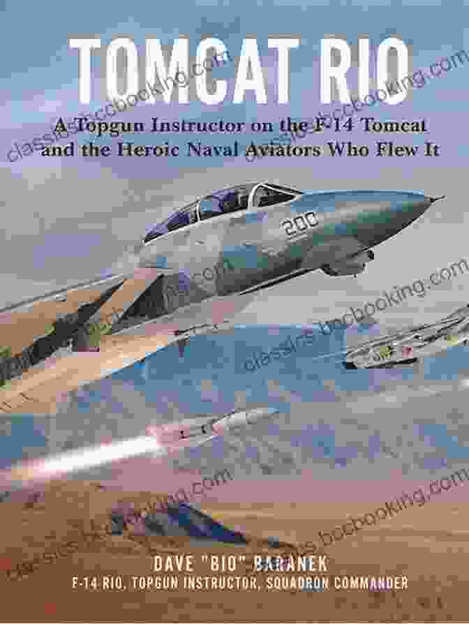 Topgun Instructor: Inside The Elite World Of The F 14 Tomcat And The Heroic Naval Aviators Who Flew It Tomcat Rio: A Topgun Instructor On The F 14 Tomcat And The Heroic Naval Aviators Who Flew It