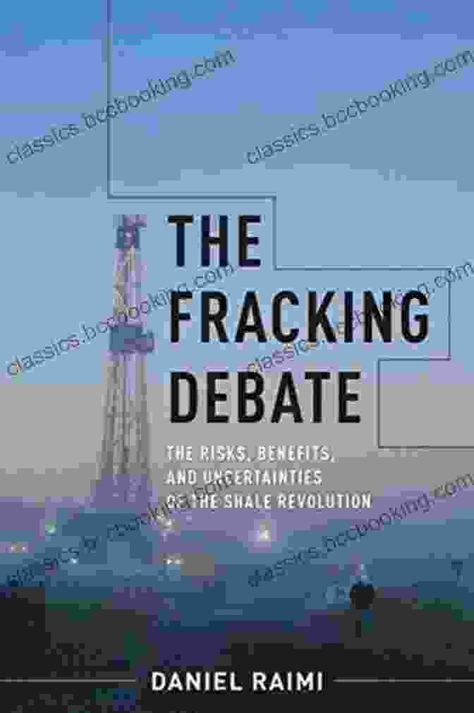Uncertainties Of Shale Revolution The Fracking Debate: The Risks Benefits And Uncertainties Of The Shale Revolution (Center On Global Energy Policy Series)
