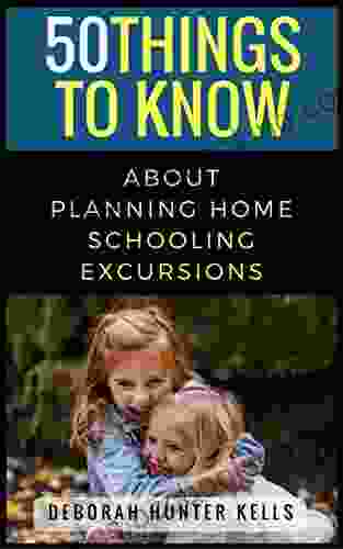 50 Things To Know About Planning Home Schooling Excursions (50 Things To Know Parenting)