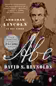 Abe: Abraham Lincoln In His Times