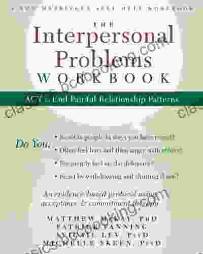 The Interpersonal Problems Workbook: ACT To End Painful Relationship Patterns (A New Harbinger Self Help Workbook)