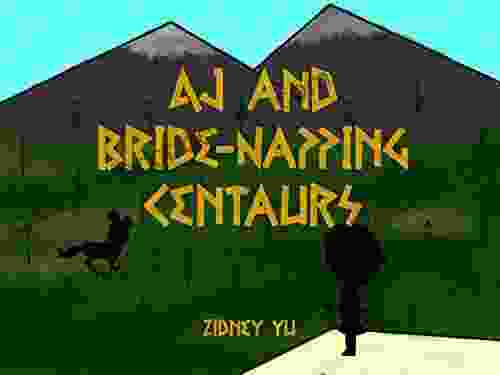 AJ And Bride Napping Centaurs (AJ S Adventures 1)