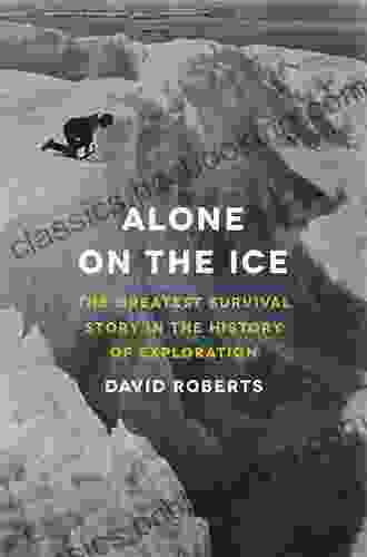 Alone On The Ice: The Greatest Survival Story In The History Of Exploration
